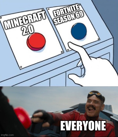 You know which one to pick. | FORTNITE SEASON 69; MINECRAFT 2.0; EVERYONE | image tagged in robotnik button | made w/ Imgflip meme maker