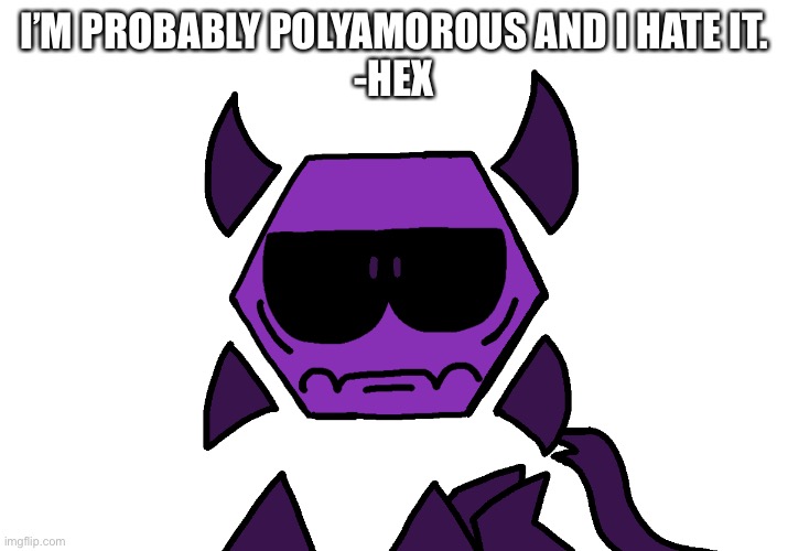 Dumbo Fact #26 (off to eating mortals again. -Hex) | I’M PROBABLY POLYAMOROUS AND I HATE IT.
-HEX | image tagged in unamused hex | made w/ Imgflip meme maker