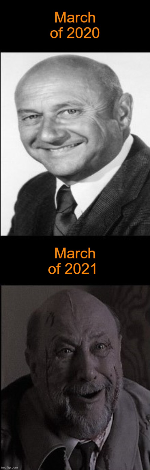 Me | March of 2020; March of 2021 | image tagged in donald pleasence/donald unpleasence,memes,2020,2020 sucks | made w/ Imgflip meme maker