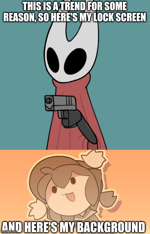I just decided to make these 2 memes I use a lot my backgrounds | THIS IS A TREND FOR SOME REASON, SO HERE'S MY LOCK SCREEN; AND HERE'S MY BACKGROUND | image tagged in hornet delet this | made w/ Imgflip meme maker