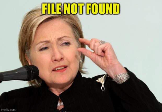 Hillary Clinton Fingers | FILE NOT FOUND | image tagged in hillary clinton fingers | made w/ Imgflip meme maker