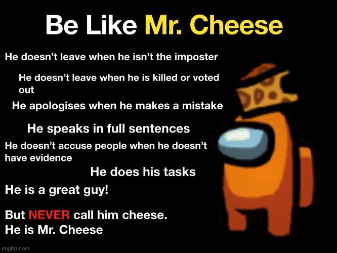 Be Like Mr. Cheese | image tagged in among us,memes | made w/ Imgflip meme maker