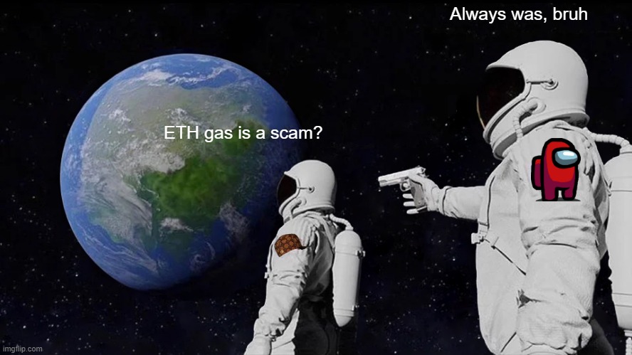 ETH gas scam so gwei bruh | Always was, bruh; ETH gas is a scam? | image tagged in memes,always has been,ethereum,gas | made w/ Imgflip meme maker