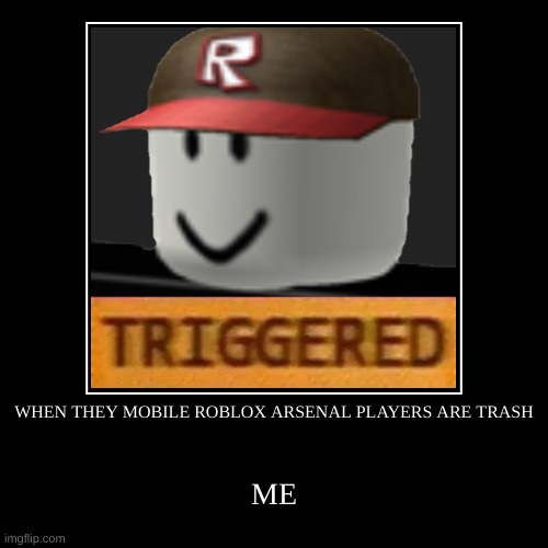 When They Mobile Roblox Arsenal Players Are Trash Imgflip - roblox arsenal mobile