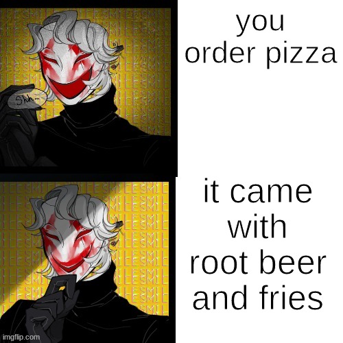 you order pizza; it came with root beer and fries | image tagged in masked picrew man | made w/ Imgflip meme maker