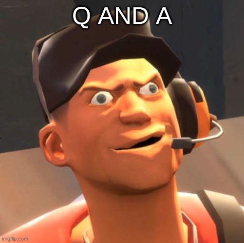 Announcement temps are not for me | Q AND A | image tagged in tf2 scout,q and a | made w/ Imgflip meme maker