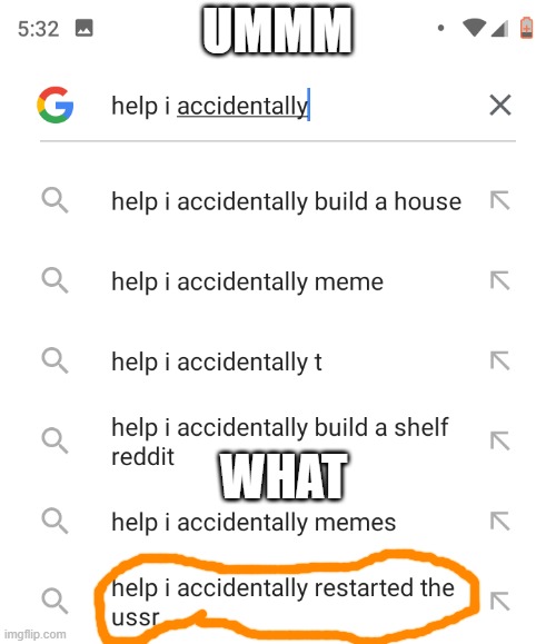 Help I accidentally | UMMM; WHAT | image tagged in help i accidentally | made w/ Imgflip meme maker