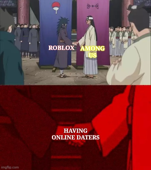 Naruto Handshake Meme Template | AMONG US; ROBLOX; HAVING ONLINE DATERS | image tagged in naruto handshake meme template,roblox,among us,online dating,agree | made w/ Imgflip meme maker