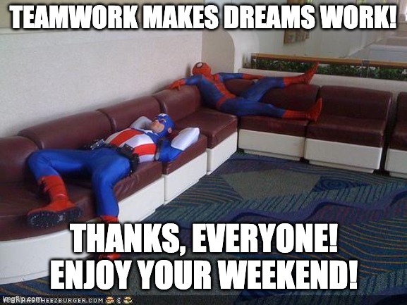 Coworker Thank you | TEAMWORK MAKES DREAMS WORK! THANKS, EVERYONE! ENJOY YOUR WEEKEND! | image tagged in super hero breakroom | made w/ Imgflip meme maker