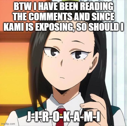 this is what happens when u expose ppl | BTW I HAVE BEEN READING THE COMMENTS AND SINCE KAMI IS EXPOSING, SO SHOULD I; J-I-R-O-K-A-M-I | made w/ Imgflip meme maker