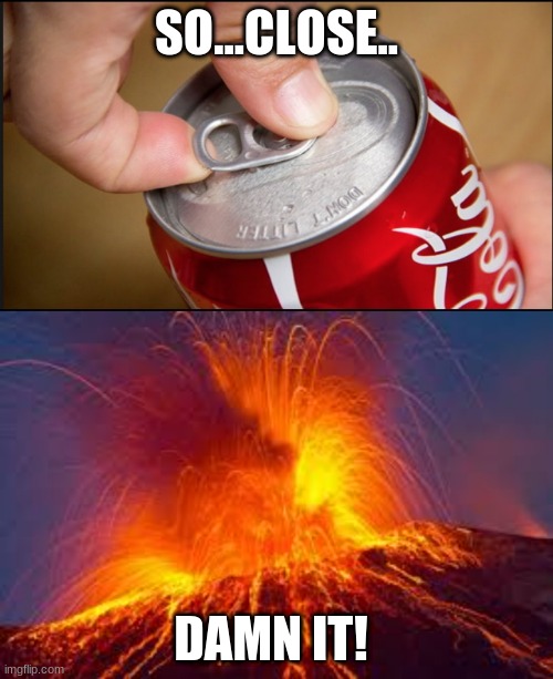 That one bottle of coke | SO...CLOSE.. DAMN IT! | image tagged in first world problems | made w/ Imgflip meme maker