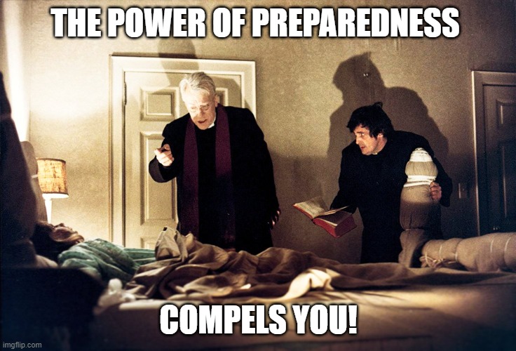 Middle School Band | THE POWER OF PREPAREDNESS; COMPELS YOU! | image tagged in the exorcist | made w/ Imgflip meme maker
