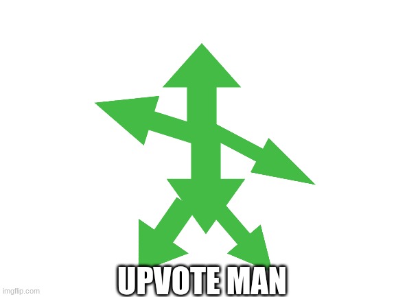 UPVOTE MAN | image tagged in blank white template | made w/ Imgflip meme maker