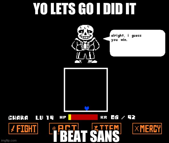 YO LETS GO I DID IT; I BEAT SANS | made w/ Imgflip meme maker