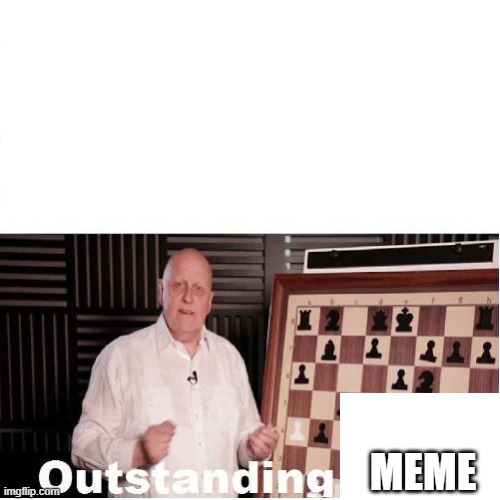 Outstanding Move | MEME | image tagged in outstanding move | made w/ Imgflip meme maker