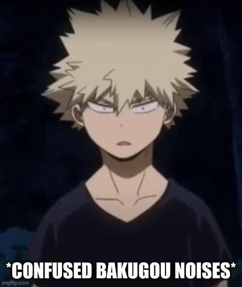 should i make this a template? | *CONFUSED BAKUGOU NOISES* | image tagged in bakugou,templates,cute | made w/ Imgflip meme maker
