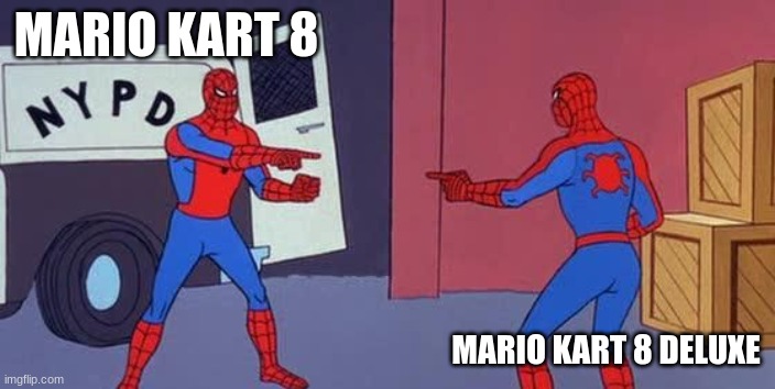 Spider Man Double | MARIO KART 8; MARIO KART 8 DELUXE | image tagged in spider man double | made w/ Imgflip meme maker
