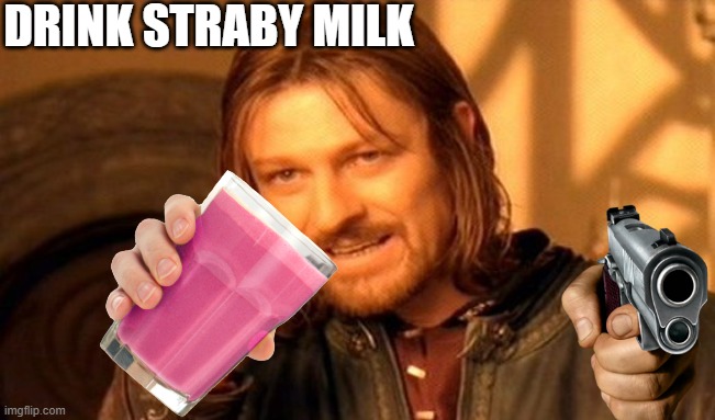 Drink Straby milk bois | DRINK STRABY MILK | image tagged in memes,one does not simply | made w/ Imgflip meme maker