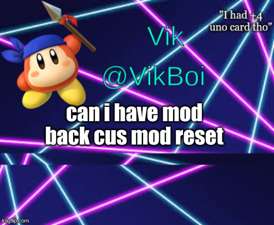 Vik bandana announcement | can i have mod back cus mod reset | image tagged in vik bandana announcement | made w/ Imgflip meme maker