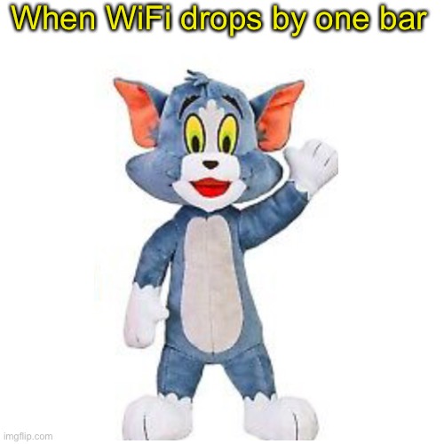 When WiFi drops by one bar | made w/ Imgflip meme maker