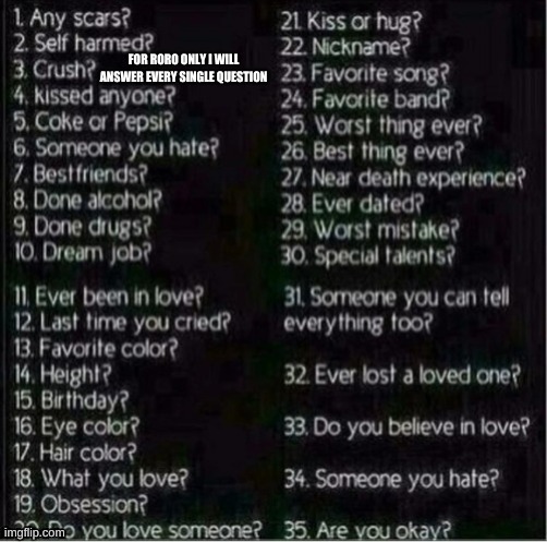 roro only | FOR RORO ONLY I WILL ANSWER EVERY SINGLE QUESTION | image tagged in question | made w/ Imgflip meme maker