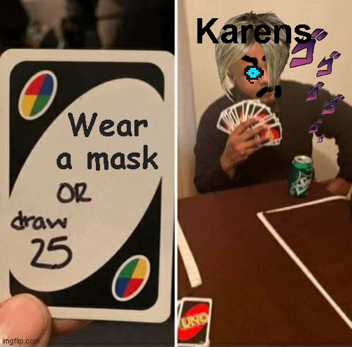 UNO Draw 25 Cards Meme | Karens; Wear a mask | image tagged in memes,uno draw 25 cards | made w/ Imgflip meme maker