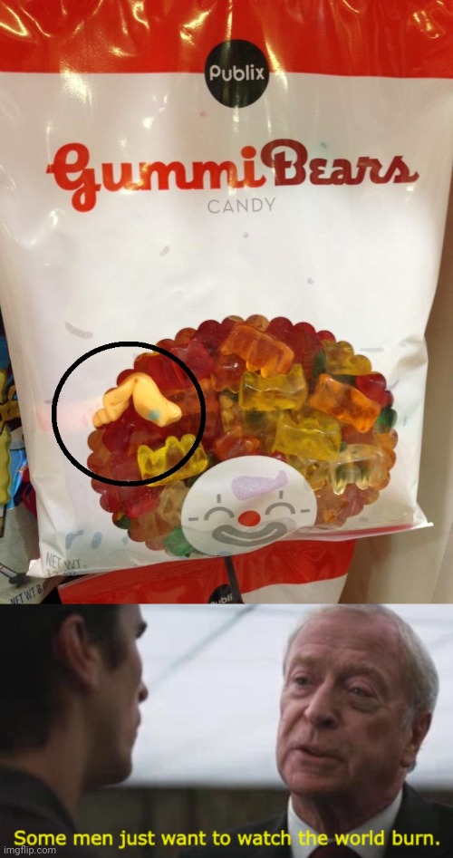 Gummi Bears job fail | image tagged in some men just want to watch the world burn,you had one job,gummy bears,candy,memes,meme | made w/ Imgflip meme maker