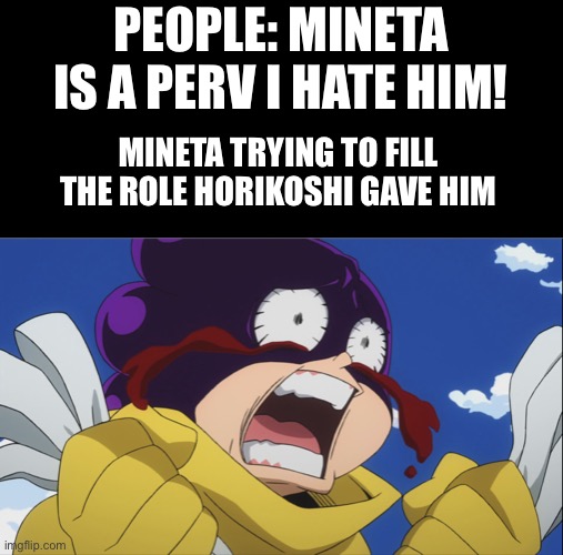 How dare you hate on a grape with 0 free will?! | PEOPLE: MINETA IS A PERV I HATE HIM! MINETA TRYING TO FILL THE ROLE HORIKOSHI GAVE HIM | image tagged in mineta bloody eyes | made w/ Imgflip meme maker