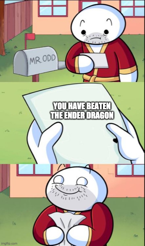 james gets mail | YOU HAVE BEATEN THE ENDER DRAGON | image tagged in james gets mail | made w/ Imgflip meme maker