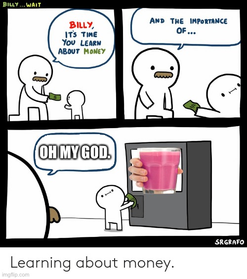 Billy Learning About Money | OH MY GOD. | image tagged in billy learning about money | made w/ Imgflip meme maker