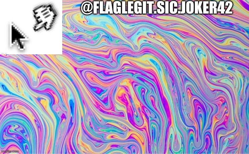 @FLAGLEGIT.SIC.JOKER42 | made w/ Imgflip meme maker