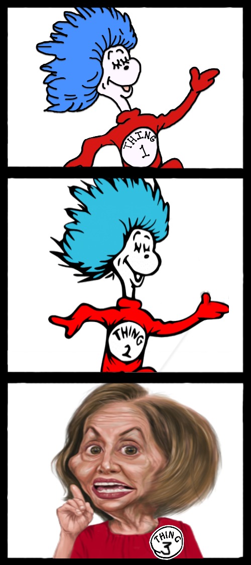 The Thing | image tagged in memes,dr seuss,nancy pelosi,the thing,fun,political meme | made w/ Imgflip meme maker