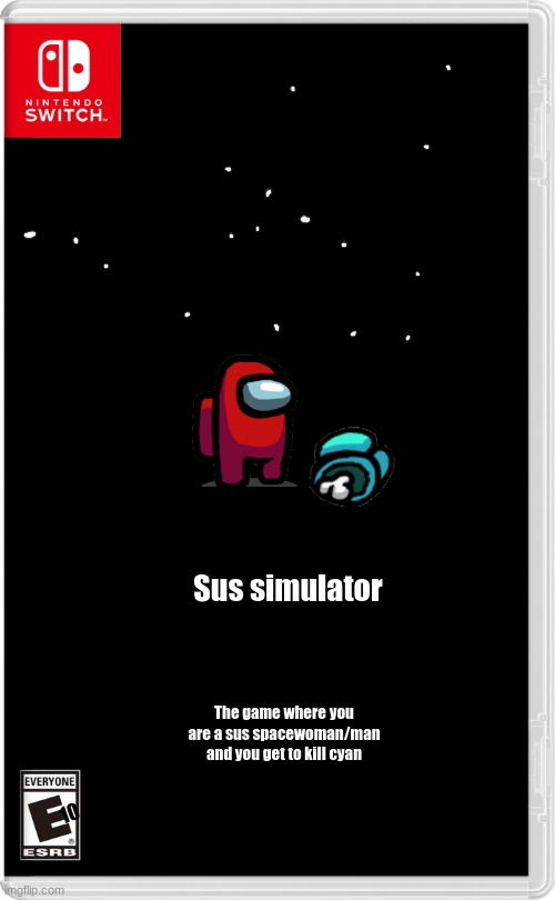 Sus simulator (playable with motion joy-cons) | Sus simulator; The game where you are a sus spacewoman/man and you get to kill cyan; 10 | image tagged in nintendo switch | made w/ Imgflip meme maker