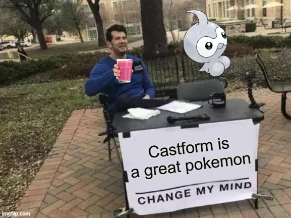 Change My Mind Meme | Castform is a great pokemon | image tagged in memes,change my mind | made w/ Imgflip meme maker