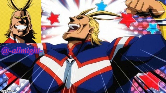 I made the template for you -allmight- | @-allmight- | image tagged in my hero academia all-might | made w/ Imgflip meme maker