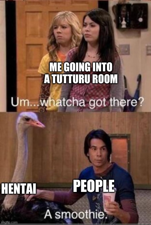 Spencer Smoothie meme | ME GOING INTO A TUTTURU ROOM; PEOPLE; HENTAI | image tagged in spencer smoothie meme | made w/ Imgflip meme maker