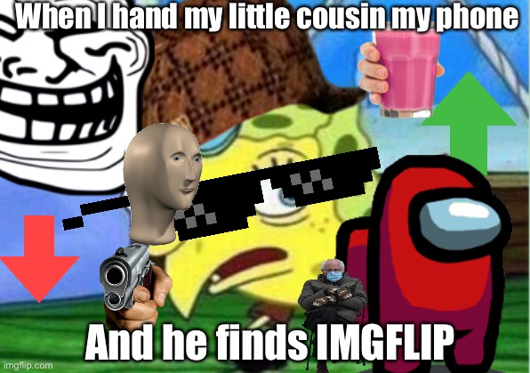 When I hand my little cousin my phone; And he finds IMGFLIP | image tagged in welp | made w/ Imgflip meme maker