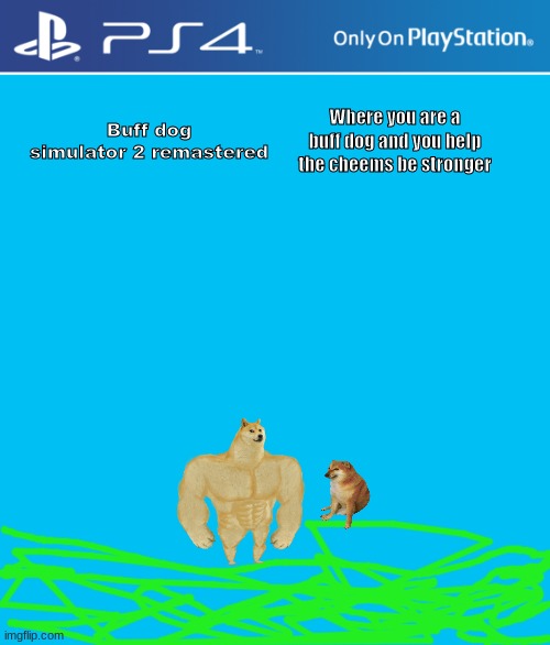 PS4 case | Where you are a buff dog and you help the cheems be stronger; Buff dog simulator 2 remastered | image tagged in ps4 case | made w/ Imgflip meme maker