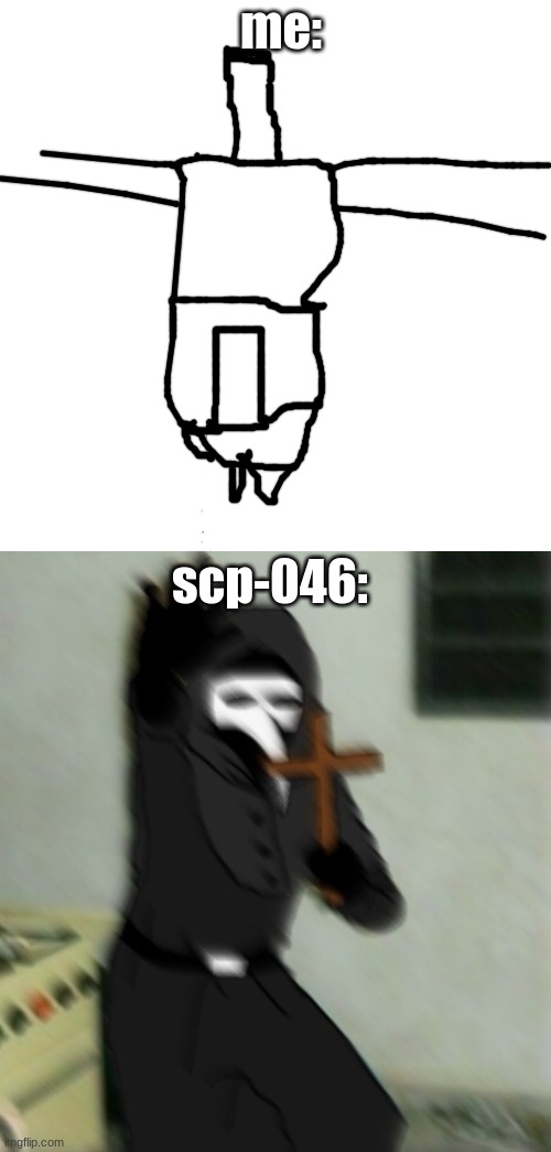 i am scp-42343243545454335643645645435345676567656765445765456765456765456765434565434567654345676545676545434567654345676545676 | me:; scp-046: | image tagged in memes,blank transparent square,scp 049 with cross | made w/ Imgflip meme maker