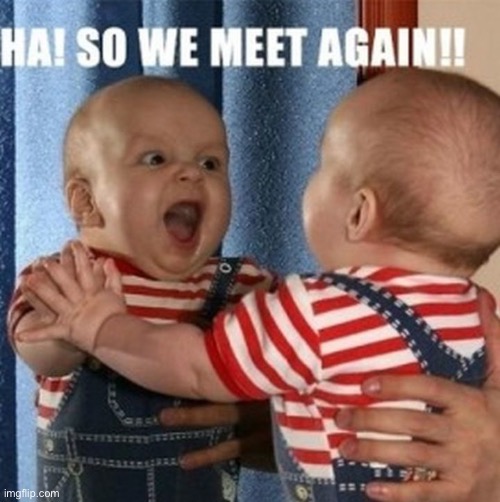 So we meet again haha | image tagged in baby | made w/ Imgflip meme maker