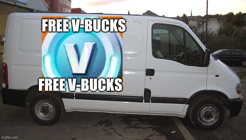 get in | FREE V-BUCKS; FREE V-BUCKS | image tagged in blank white van | made w/ Imgflip meme maker