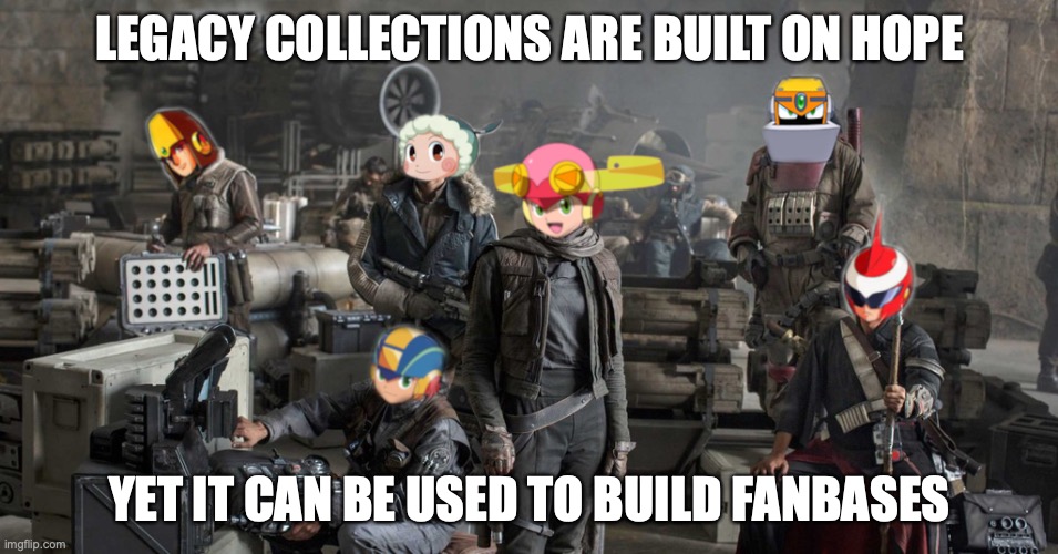 Mega Man Franchise Legacy Collection | LEGACY COLLECTIONS ARE BUILT ON HOPE; YET IT CAN BE USED TO BUILD FANBASES | image tagged in megaman,megaman battle network,memes,gaming | made w/ Imgflip meme maker