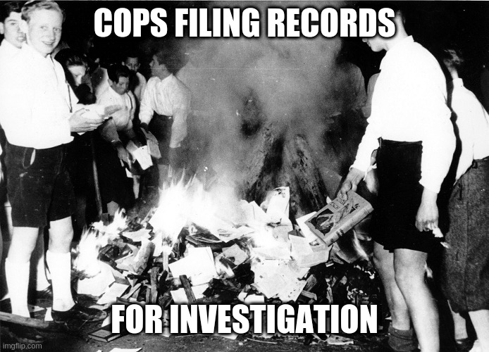 COPS FILING RECORDS; FOR INVESTIGATION | made w/ Imgflip meme maker