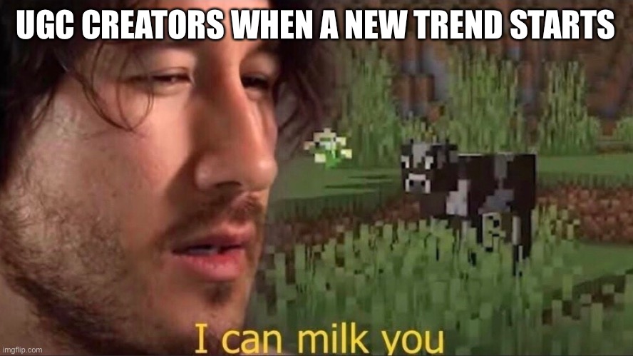 Roblox UGC | UGC CREATORS WHEN A NEW TREND STARTS | image tagged in i can milk you template | made w/ Imgflip meme maker