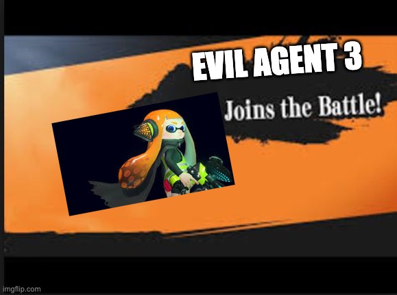 Later this will be my old username | EVIL AGENT 3 | image tagged in joins the battle | made w/ Imgflip meme maker