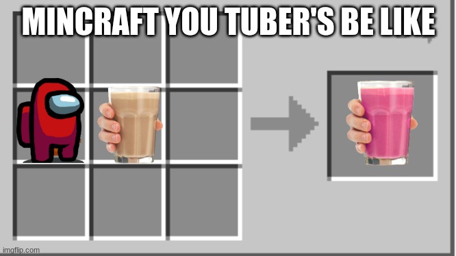 mincraft | MINCRAFT YOU TUBER'S BE LIKE | image tagged in mincraft | made w/ Imgflip meme maker