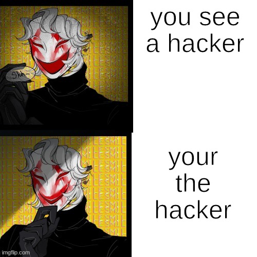 you see a hacker; your the hacker | image tagged in masked picrew man | made w/ Imgflip meme maker