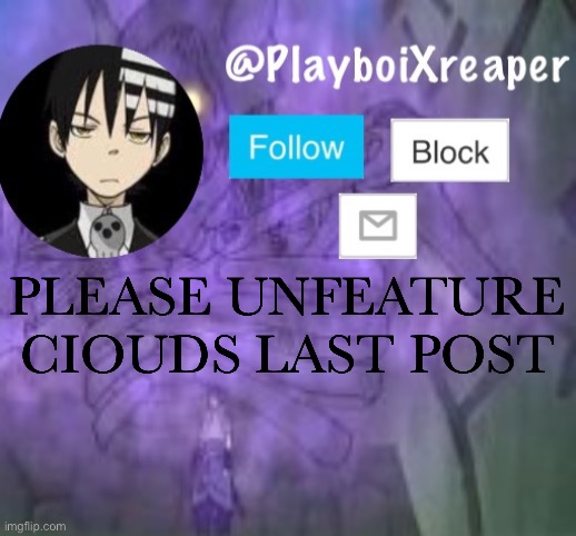 PlayboiXreaper | PLEASE UNFEATURE CIOUDS LAST POST | image tagged in playboixreaper | made w/ Imgflip meme maker