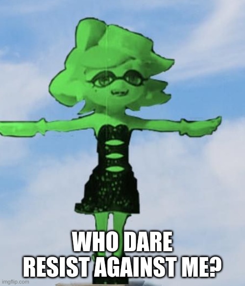 Marie T posing | WHO DARE RESIST AGAINST ME? | image tagged in marie t posing | made w/ Imgflip meme maker