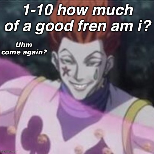 1-10 how much of a good fren am i? | made w/ Imgflip meme maker